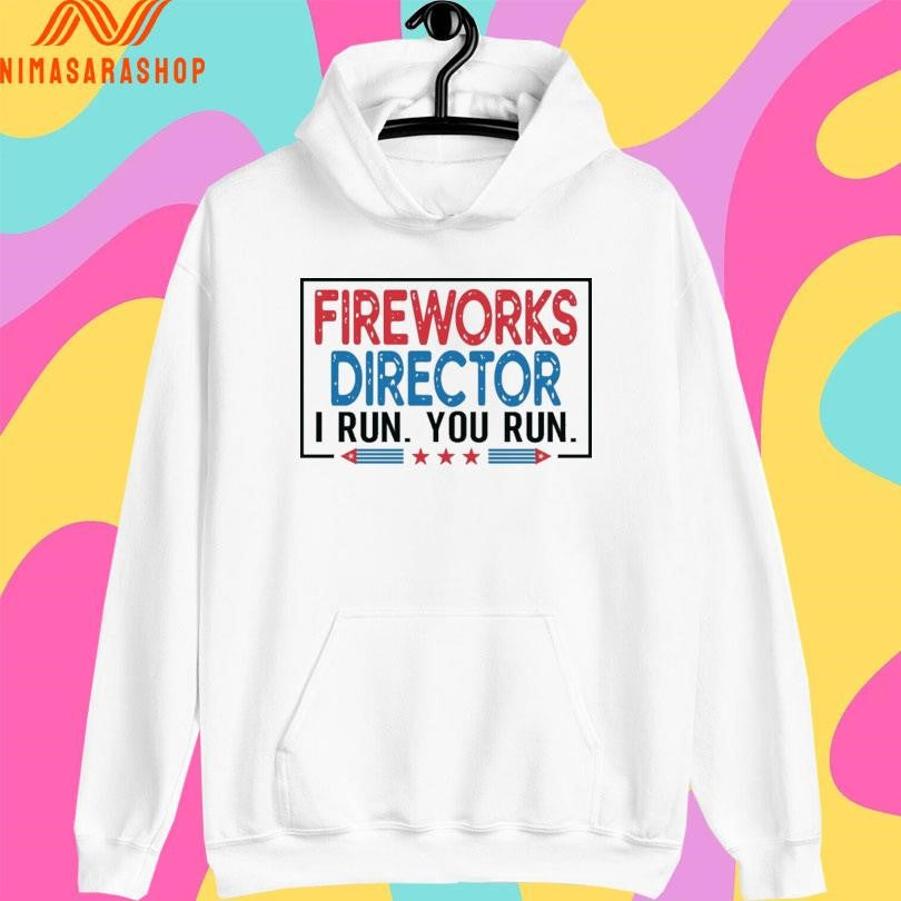Fireworks Director I Run You Run Shirts