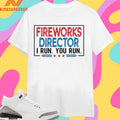 Fireworks Director I Run You Run Shirts