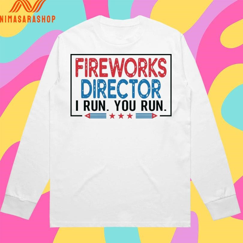 Fireworks Director I Run You Run Shirts