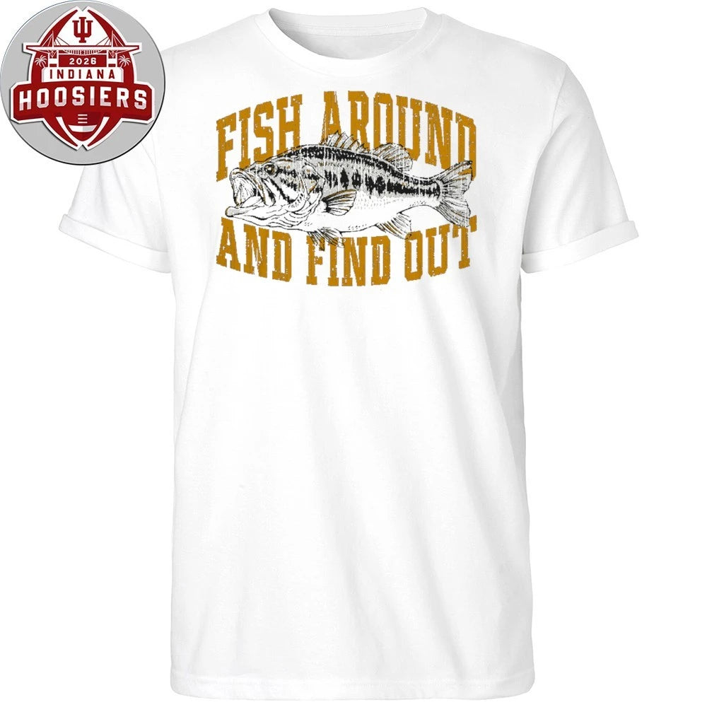 Fish Around And Find Out Shirt