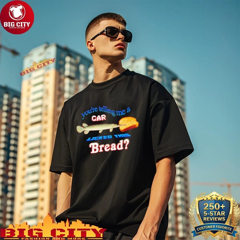Fish You’re Telling Me A Licked This Bread shirt