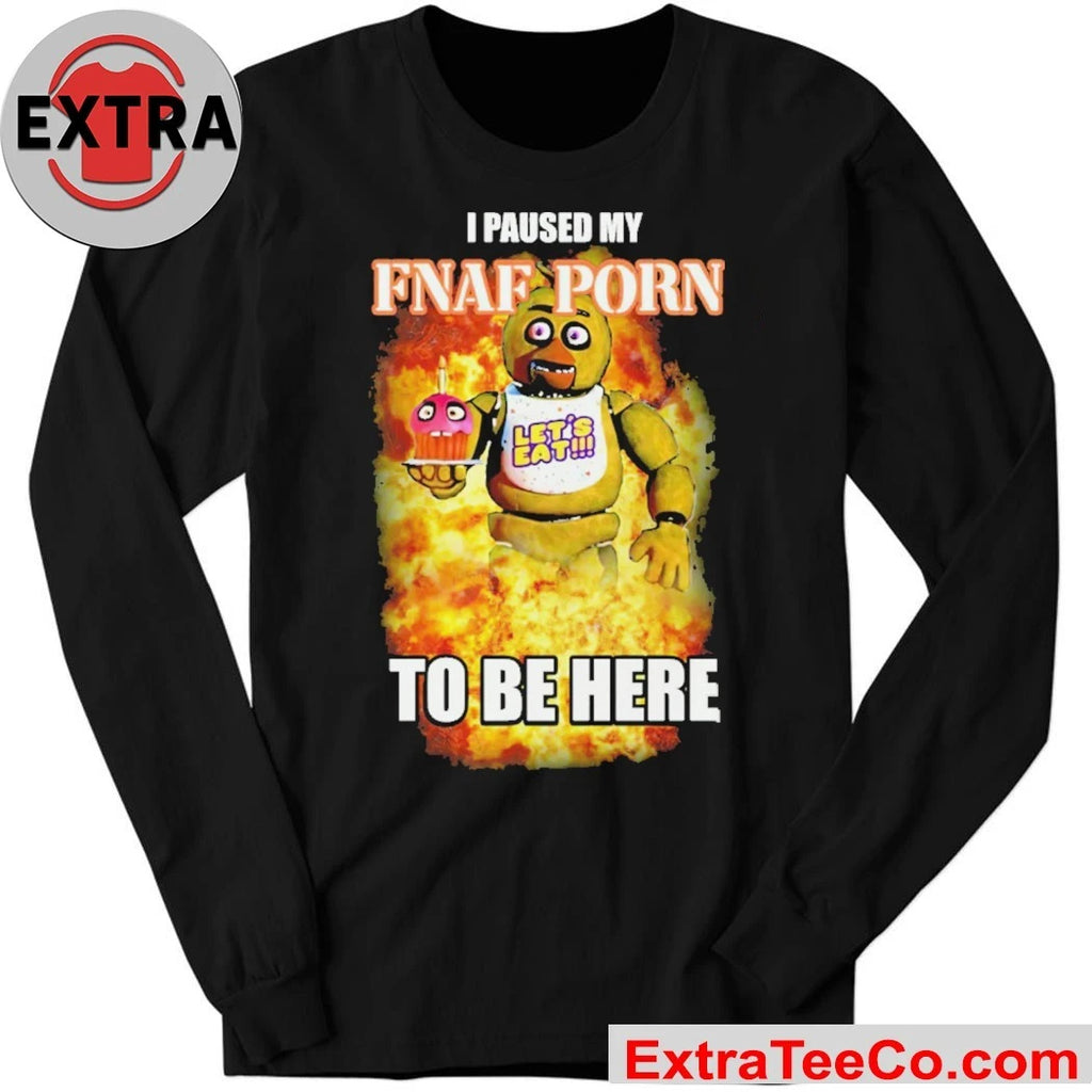 Five Nights at Freddy’s character Chica the Chicken I Paused My Fnaf Pon To Be Here Shirt