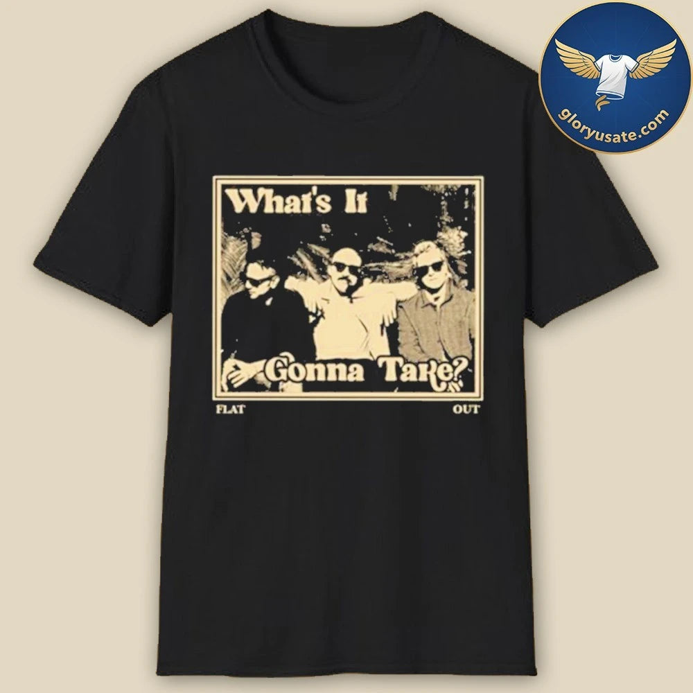 Flat Out What’s It Gonna Take Release Shirt