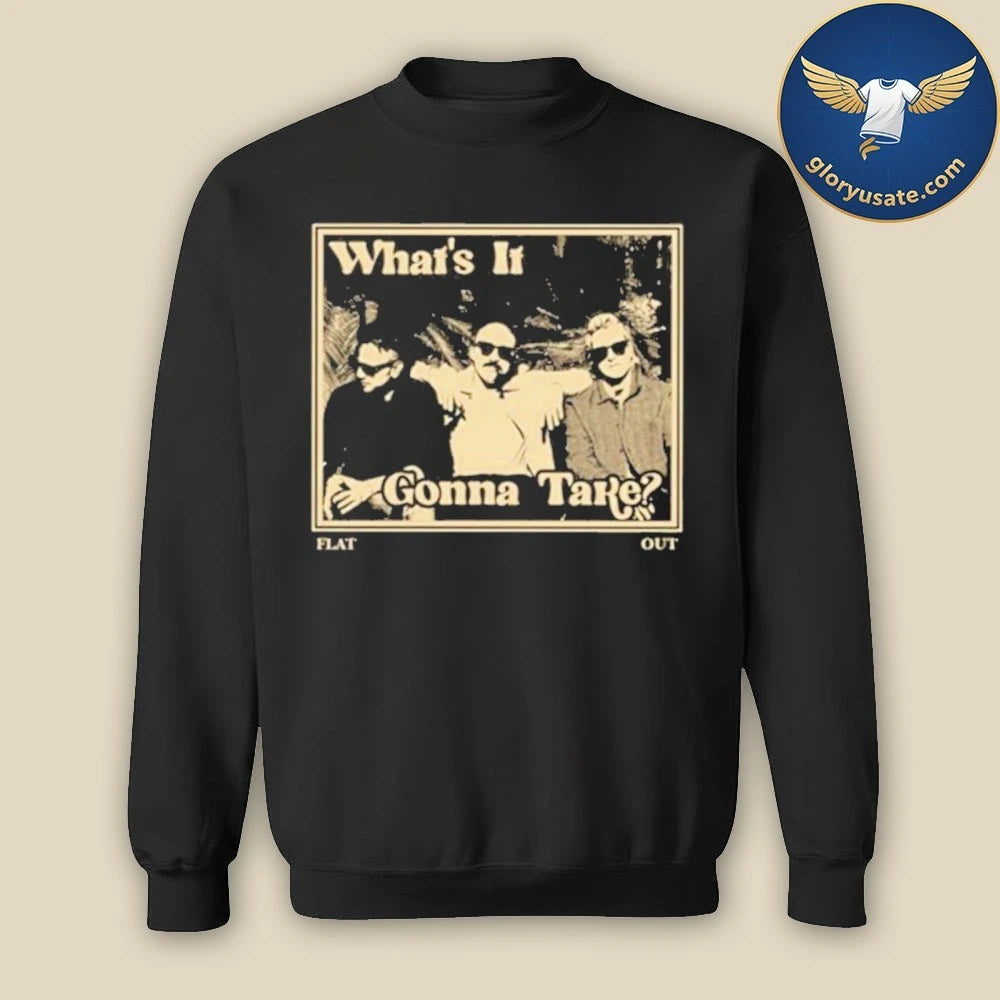 Flat Out What’s It Gonna Take Release Shirt