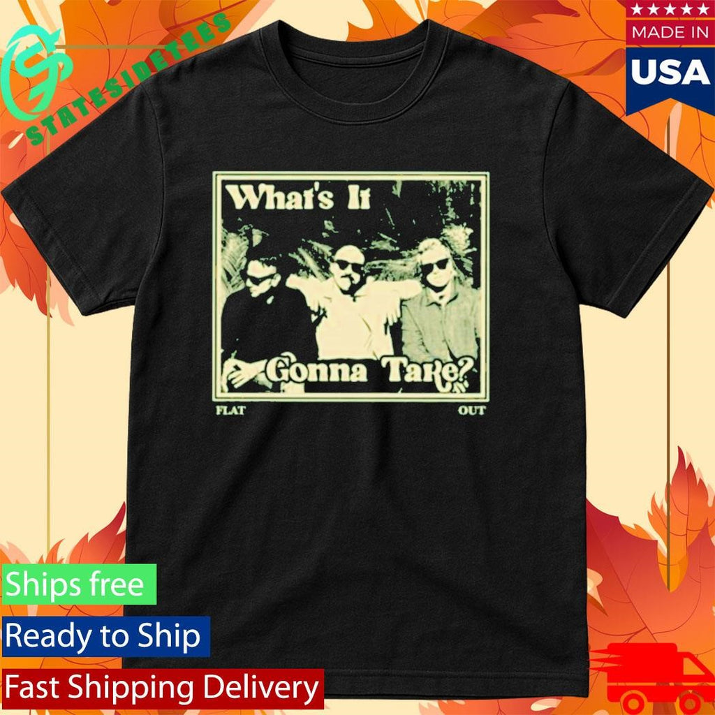 Flatout What’s It Gonna Take Release Shirt