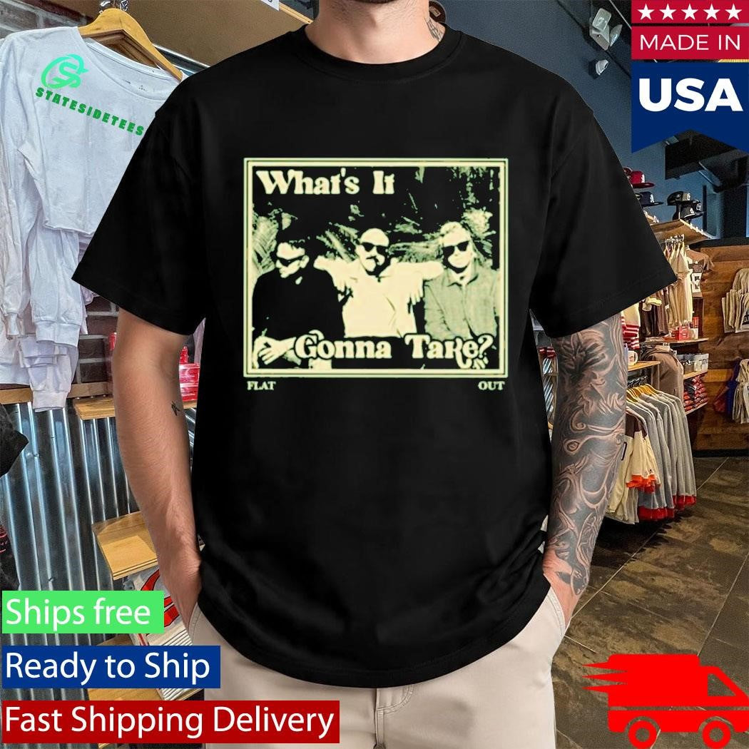 Flatout What’s It Gonna Take Release Shirt