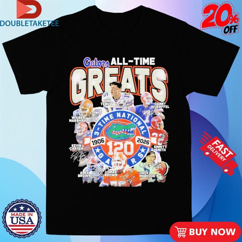 Official  Florida Gators All-Time Greats 3 Time National 120 Seasons 1906-2026 Signatures T-shirts