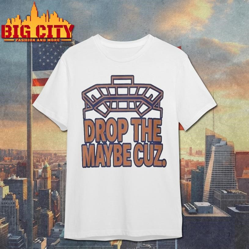 Florida Gators Drop The Maybe Cuz Shirt