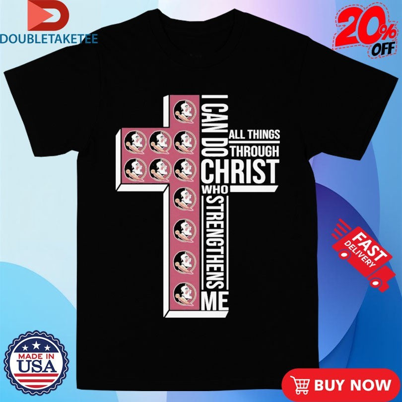 Florida State Seminoles I Can Do All Things Through Christ Who Strengthen Me T-shirts