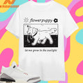 Flower Puppy Let Me Grow In The Sunlight Shirts