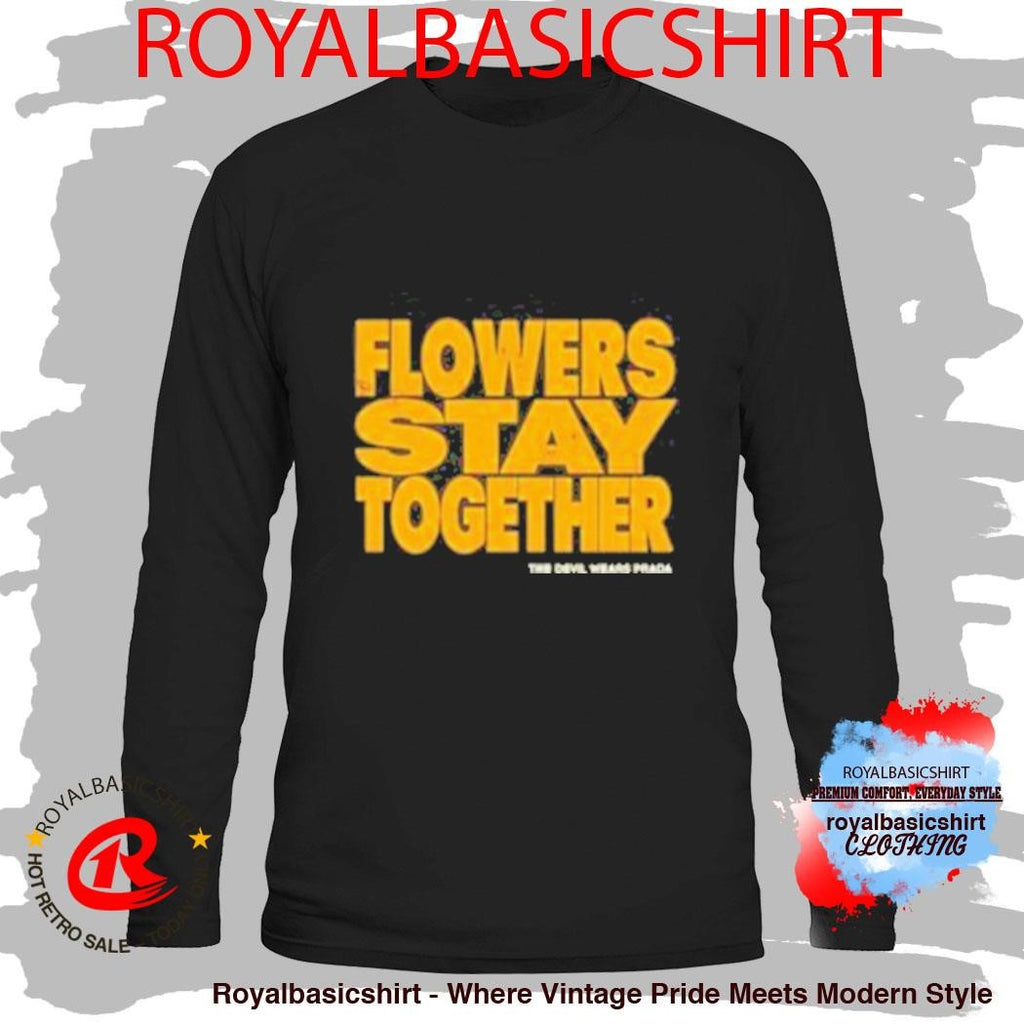 Flowers Stay Together The Devil Wears Prada Shirt