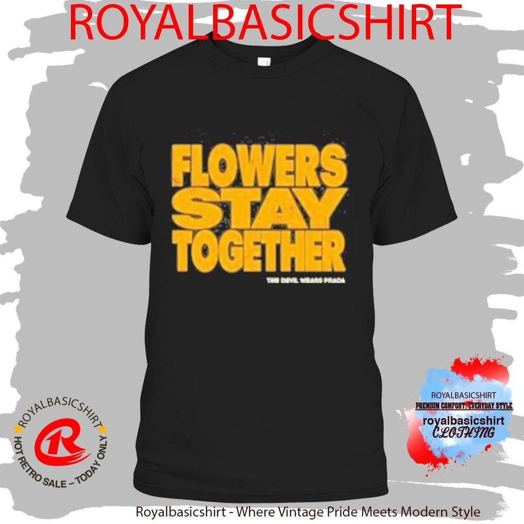Flowers Stay Together The Devil Wears Prada Shirt