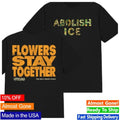 Flowers Stay Together x Abolish ICE Shirt
