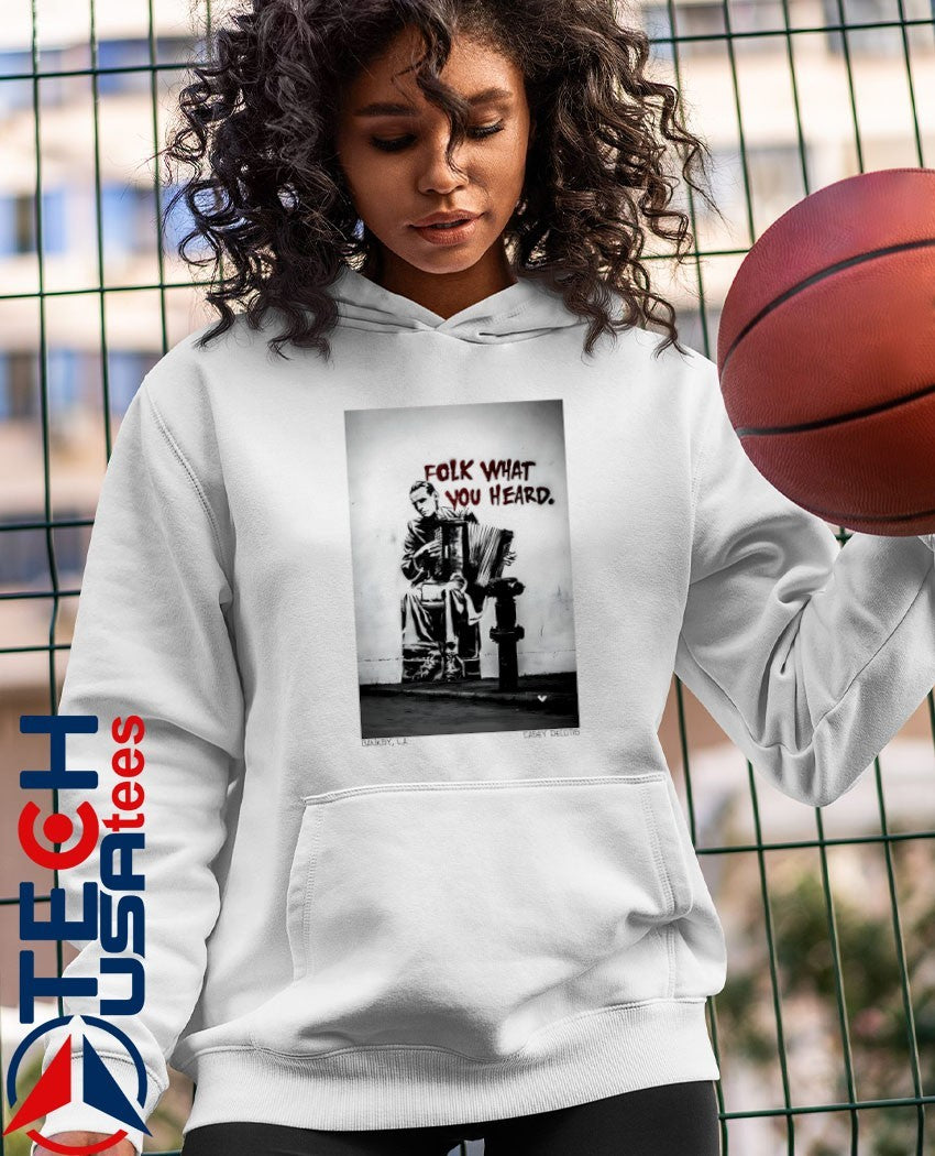 Folk what you heard shirt