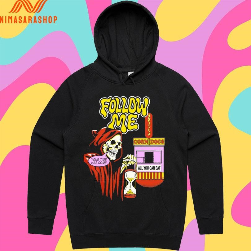 Follow Me Your Time Has Come Corn Dogs All You Can Eat Death Shirts