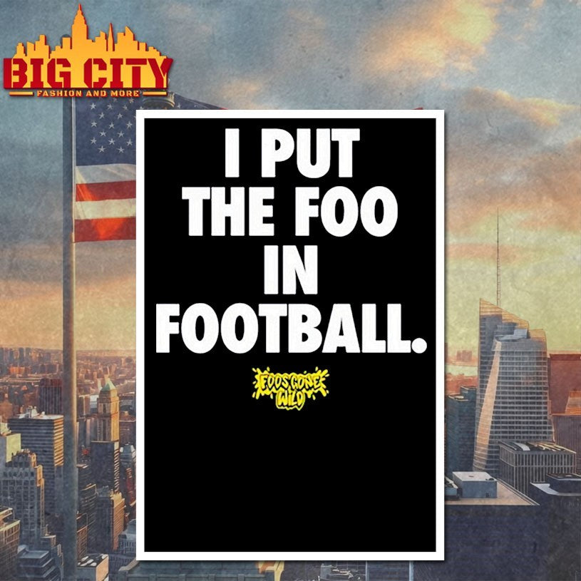 Foos Gone Wild I Put The Foo In Football Shirt