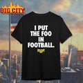 Foos Gone Wild I Put The Foo In Football Shirt