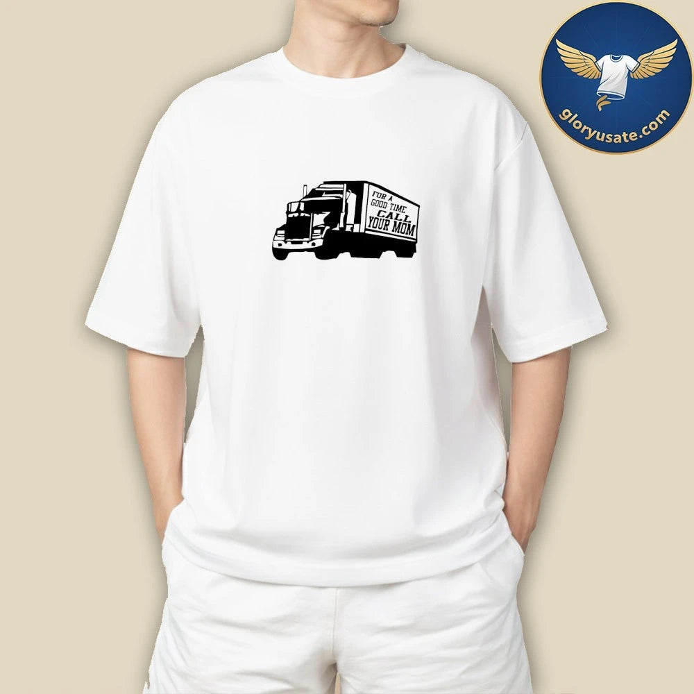 For A Good Time Call Your Mom Shirt