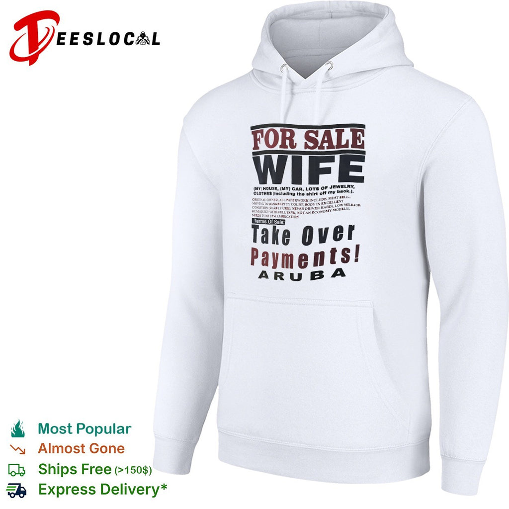 For Sale Wife My House My Car Lots of Jewelry Aruba Take Over Payments shirt
