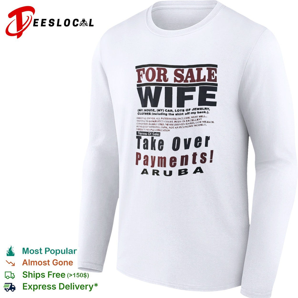 For Sale Wife My House My Car Lots of Jewelry Aruba Take Over Payments shirt