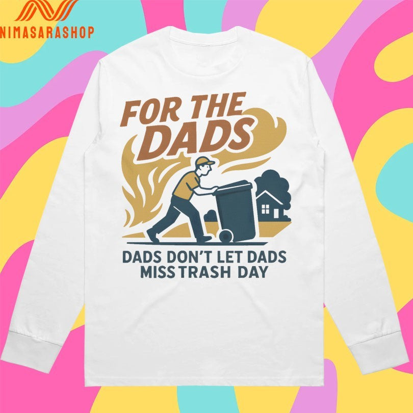 For The Dads Dads Don’t Let Dads Miss Trash Day Shirts