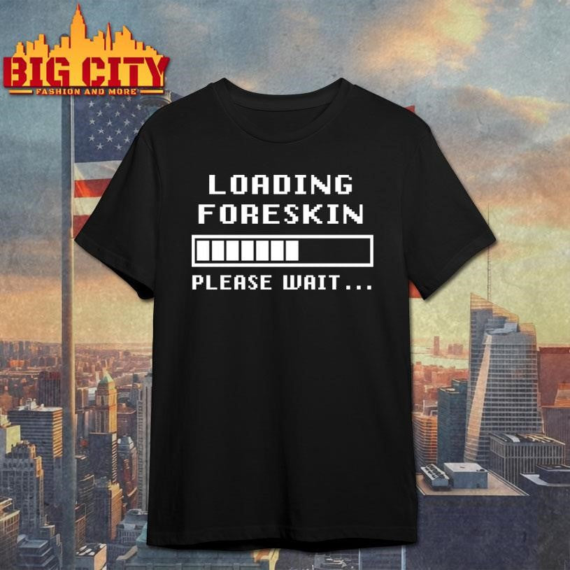 Foreskin Restoration Loading Please Wait Shirt