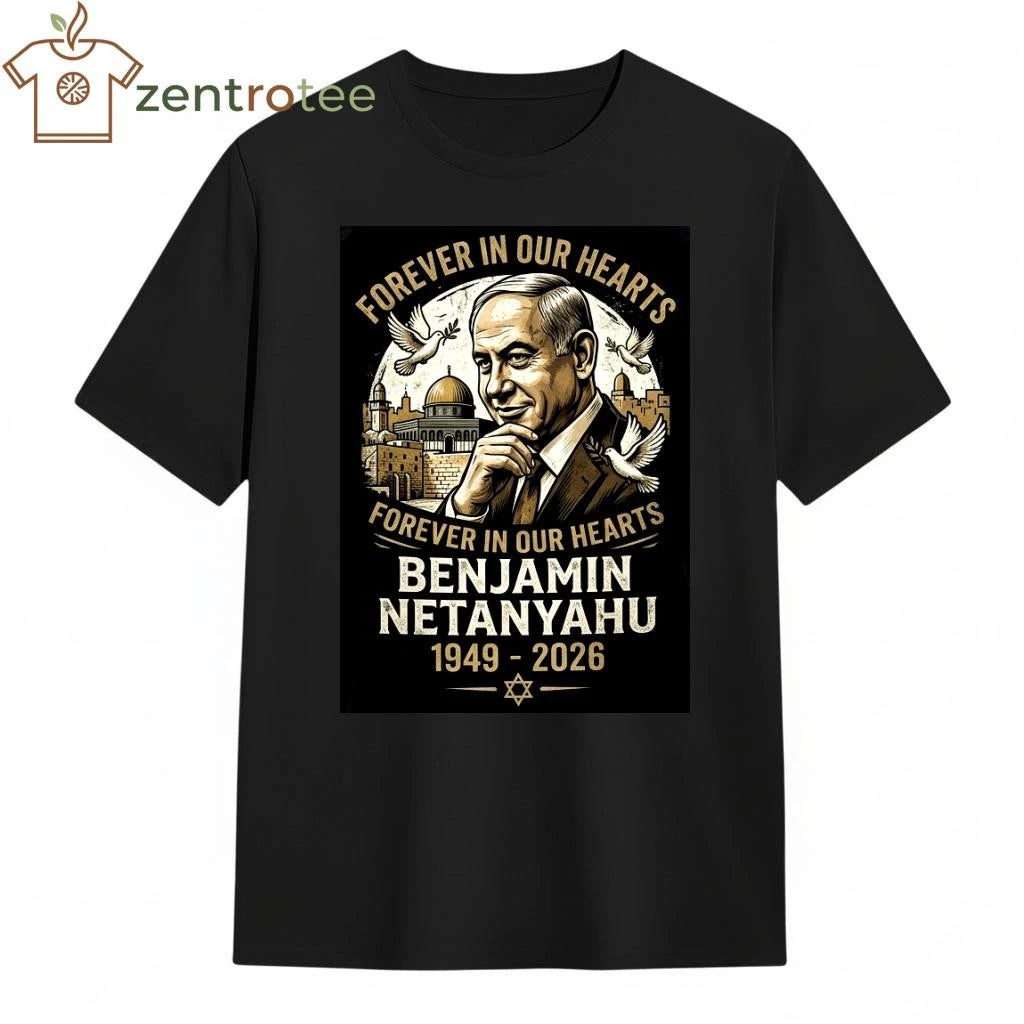 Forever in our hearts Benjamin Netanyahu 1949 2026 tee