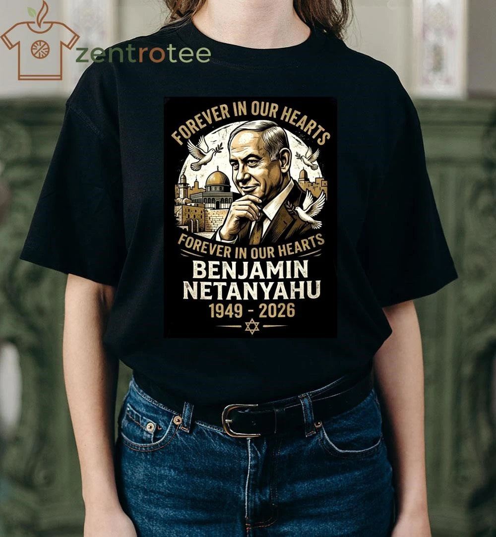 Forever in our hearts Benjamin Netanyahu 1949 2026 tee