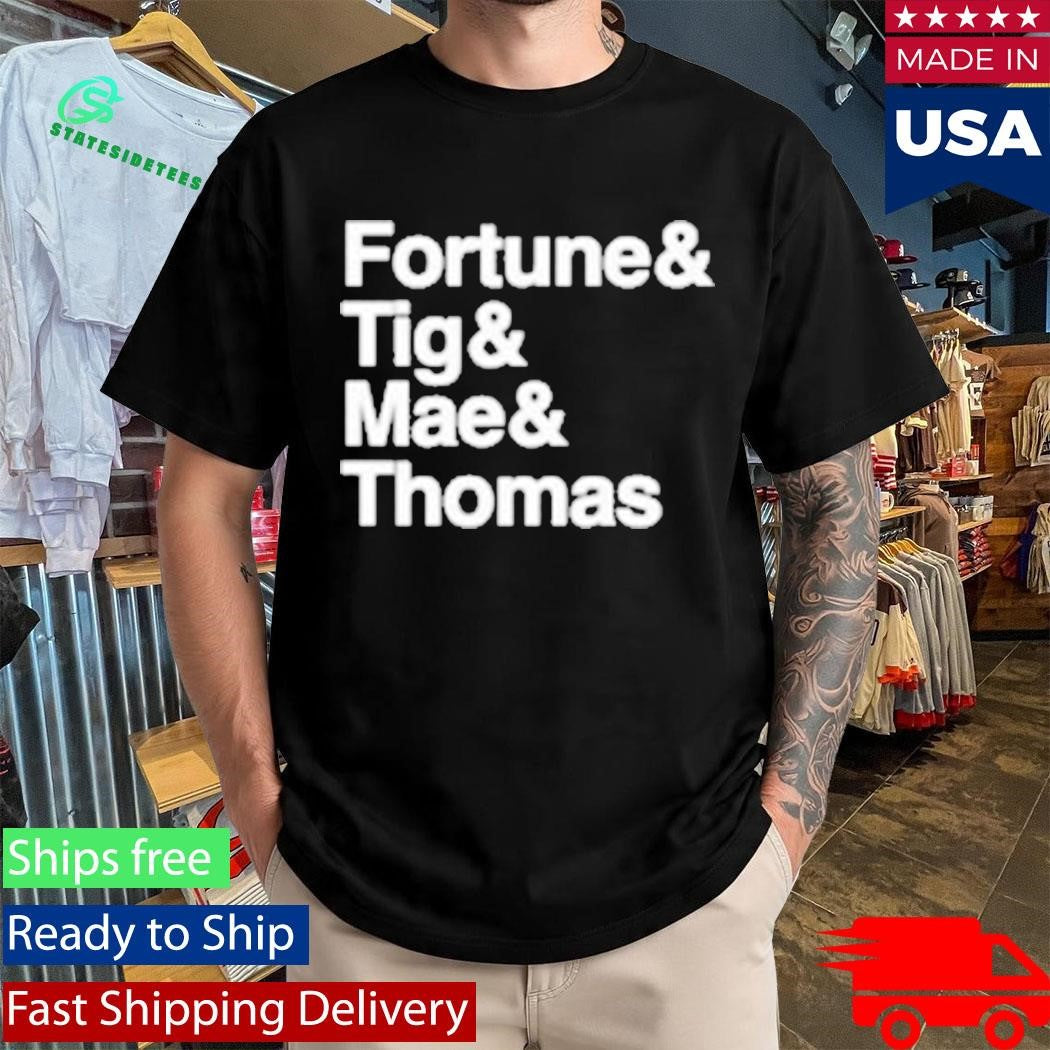 Fortune And Tig And Mae And Thomas Handsome Name Shirt