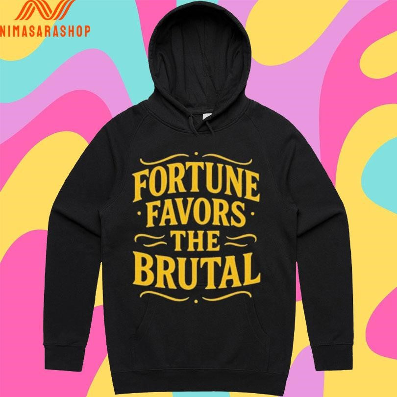 Fortune Favors The Brutal Shirts