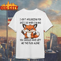Fox I Aint Apologizing For Shit Left Me The Fuck Alone Shirt