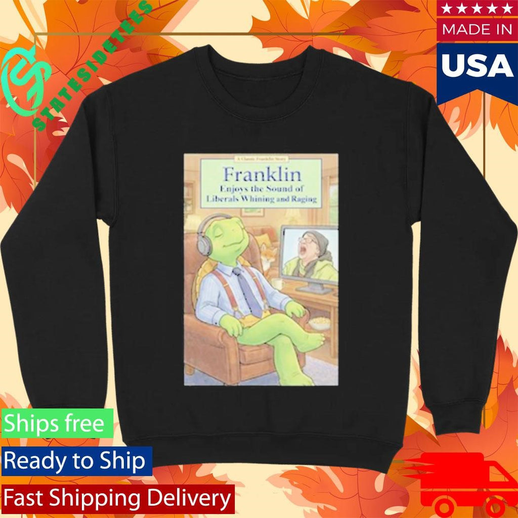 Franklin Enjoys Liberals Whining Shirt