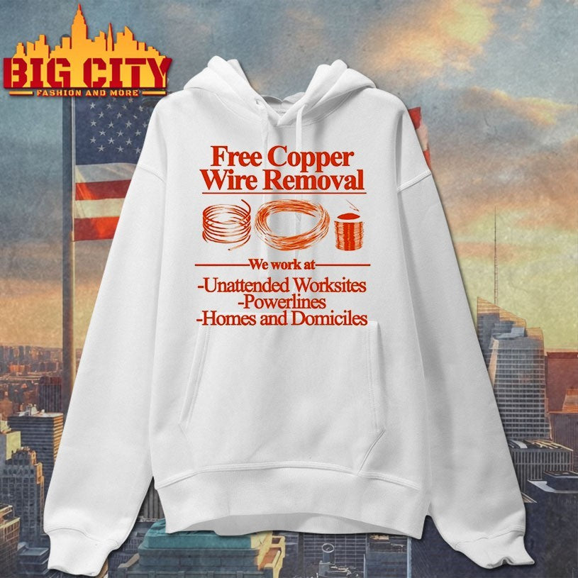 Free Copper Wire Removal We Work At Unattended Worksites Powerlines Homes And Domiciles Shirt