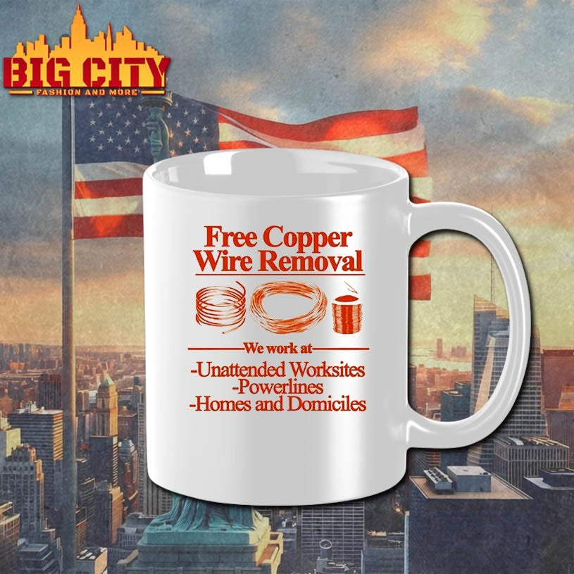 Free Copper Wire Removal We Work At Unattended Worksites Powerlines Homes And Domiciles Shirt