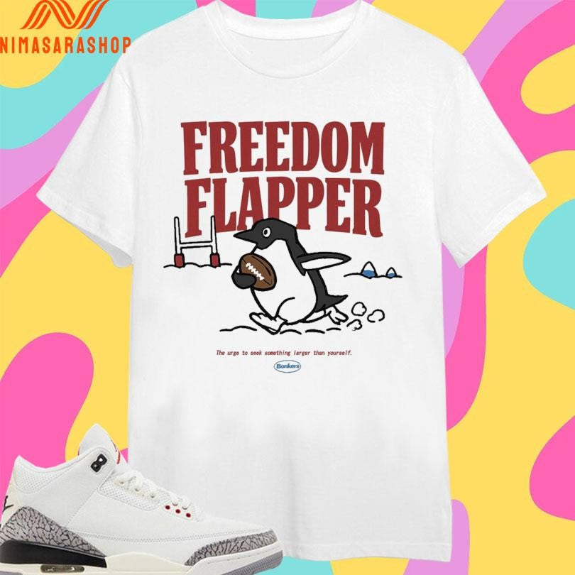 Freedom Flapper Penguin The Urge To Seek Something Larger Than Yourself Shirts