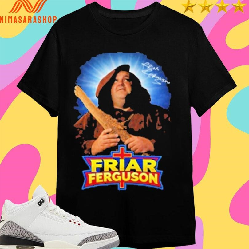 Friar Ferguson Meme Shirts