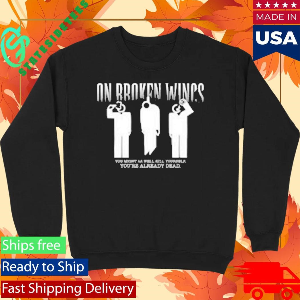 Friends Family Forever On Broken Wings Kill Yourself Shirt