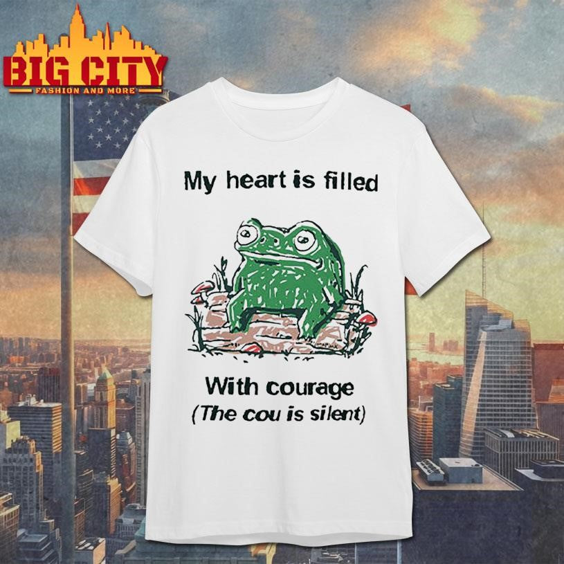 Frog Rage My Heart Is Filled With Courage The Cou Is Silent Shirt