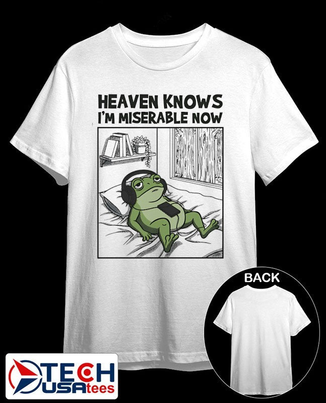 Frog heaven knows i’m miserable now shirt