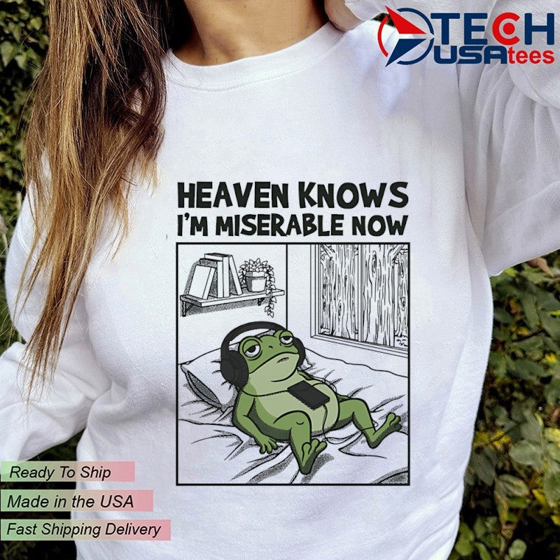 Frog heaven knows i’m miserable now shirt