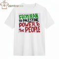 From Iran to Palestine power to the people tee