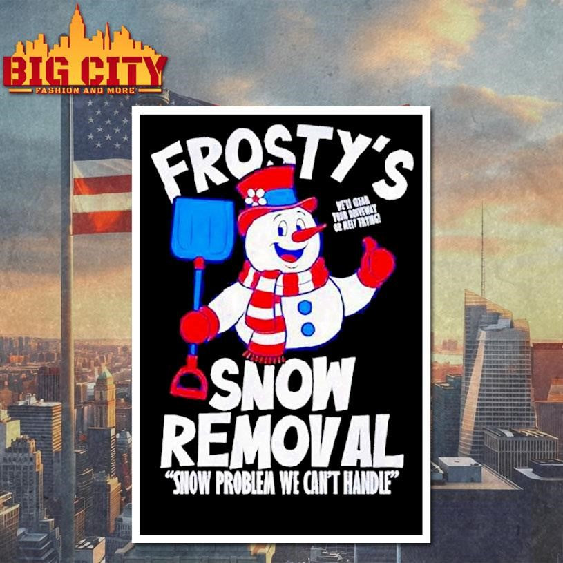 Frostys Snow Removal Snow Problem We Can’t Hnadle Shirt