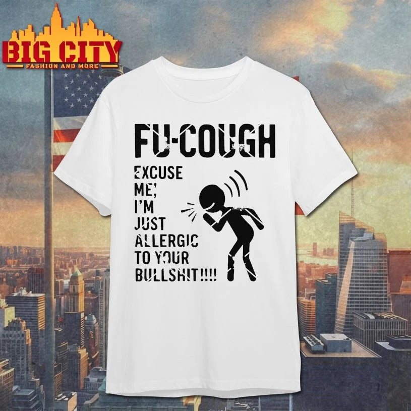 Fu Cough Excuse Me I’m Just Allergic To Your Bullshit shirt