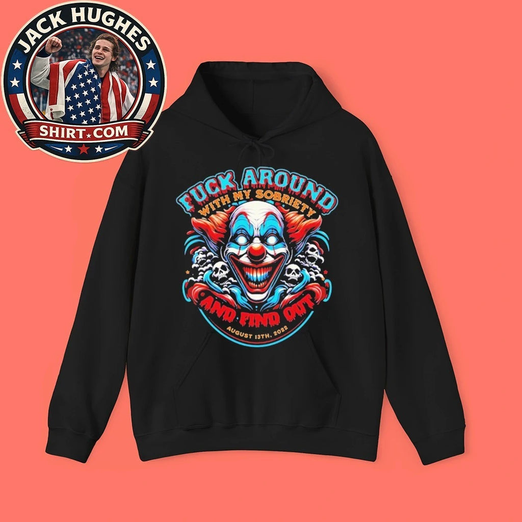 Fuck Around With My Sobriety And Find Out Shirt