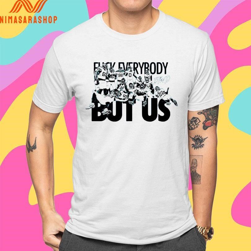 Fuck Everybody But Us DTWD Shirts