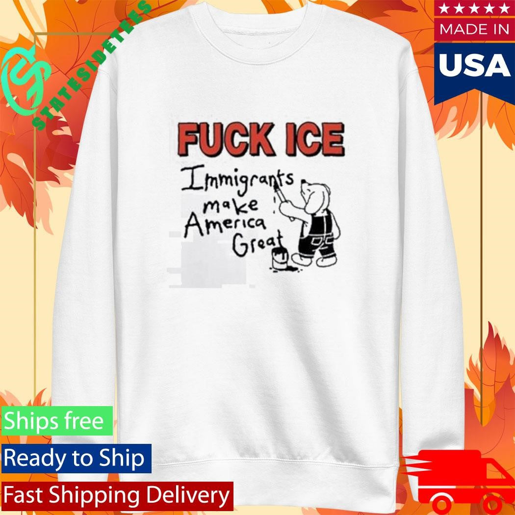 Fuck Ice Immigrants Make America Great Shirt