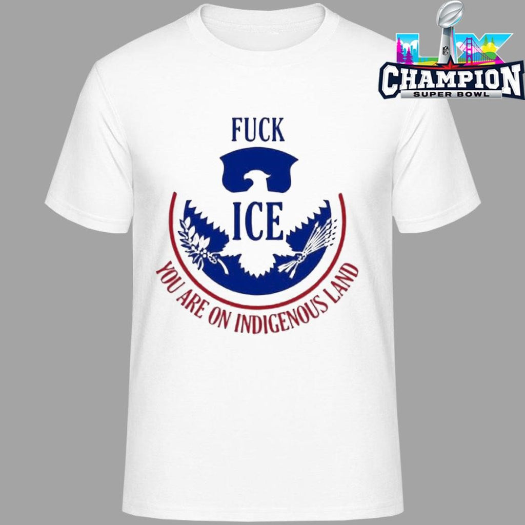Fuck Ice You Are On Indigenous Land Shirt