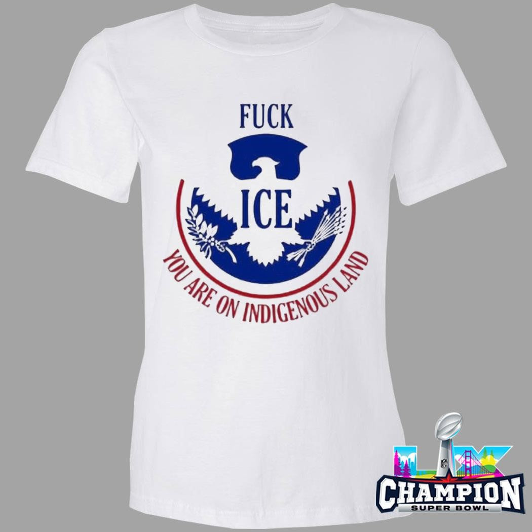 Fuck Ice You Are On Indigenous Land Shirt