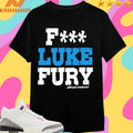 Fuck Luke Fury And You Would Too Shirts