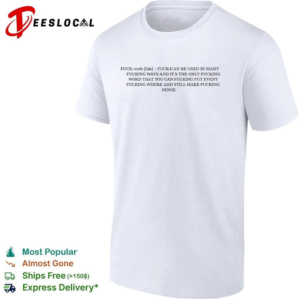 Fuck verb fuck can be used in many fucking ways and its the only fucking shirt